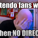 A man is sitting in despair, his head in his hands. The words "Nintendo fans when when NO DIRECT," are written on the screen. And yes, two "whens".